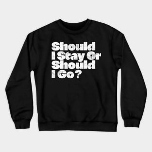 Should I Stay Or Should I Go? Crewneck Sweatshirt